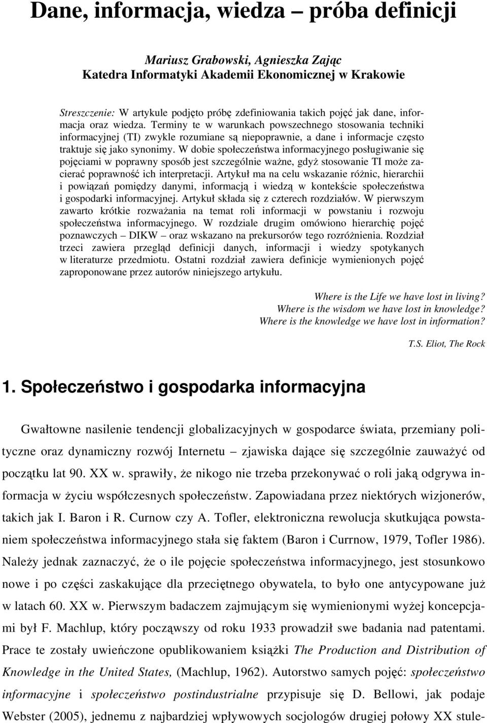 W dobie społeczeństwa informacyjnego posługiwanie się pojęciami w poprawny sposób jest szczególnie ważne, gdyż stosowanie TI może zacierać poprawność ich interpretacji.