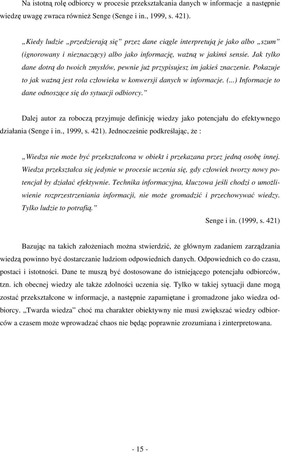 Jak tylko dane dotrą do twoich zmysłów, pewnie już przypisujesz im jakieś znaczenie. Pokazuje to jak ważną jest rola człowieka w konwersji danych w informacje. (.