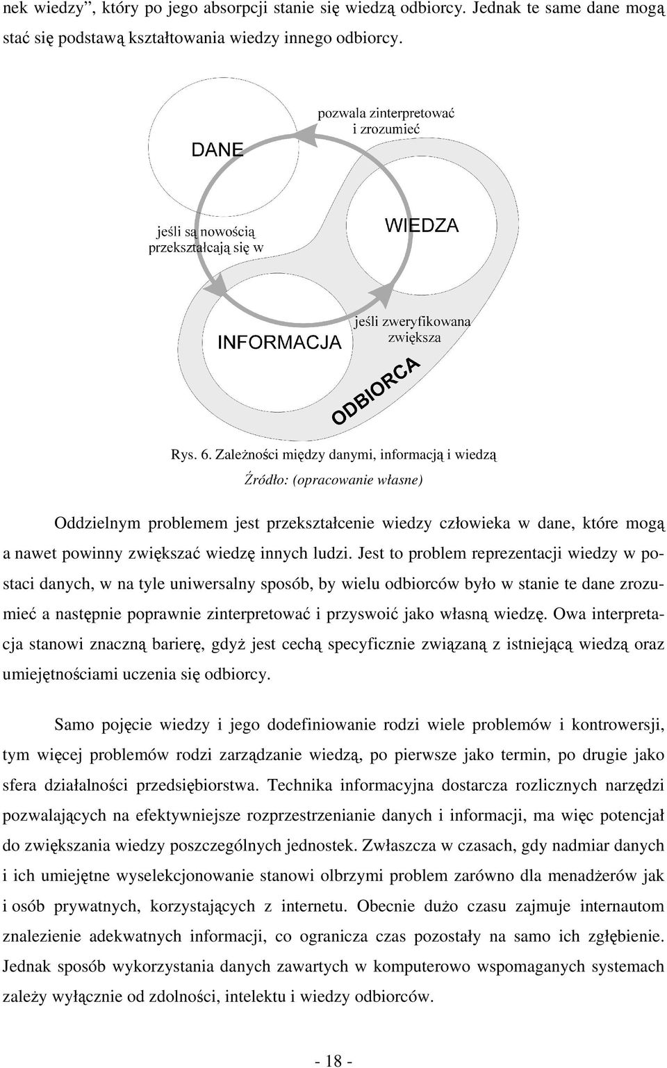 Jest to problem reprezentacji wiedzy w postaci danych, w na tyle uniwersalny sposób, by wielu odbiorców było w stanie te dane zrozumieć a następnie poprawnie zinterpretować i przyswoić jako własną