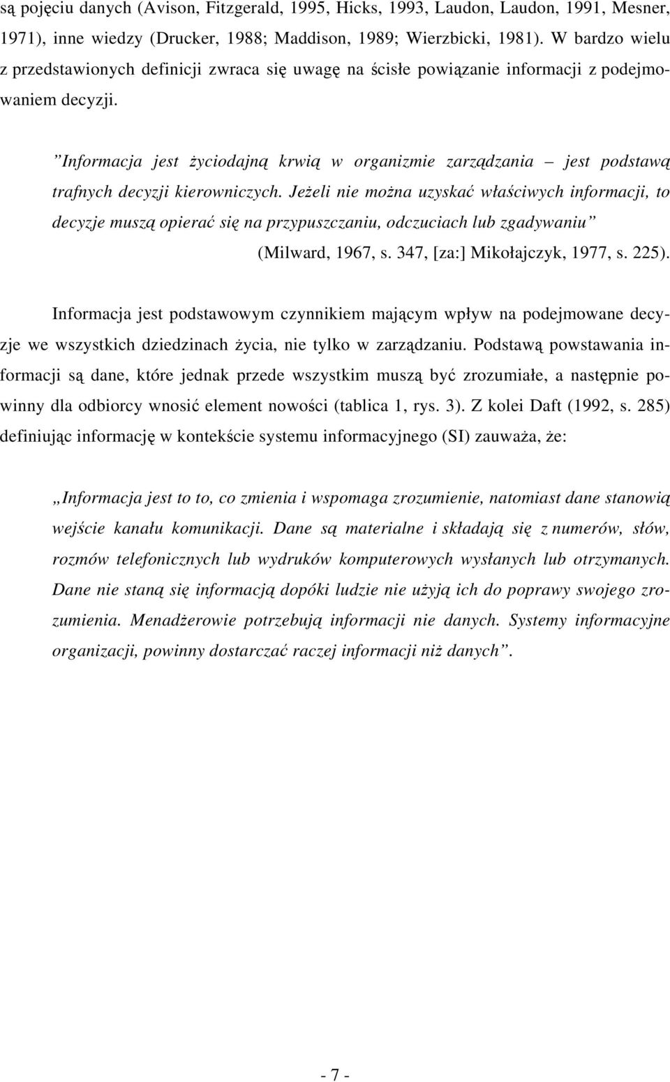 Informacja jest życiodajną krwią w organizmie zarządzania jest podstawą trafnych decyzji kierowniczych.