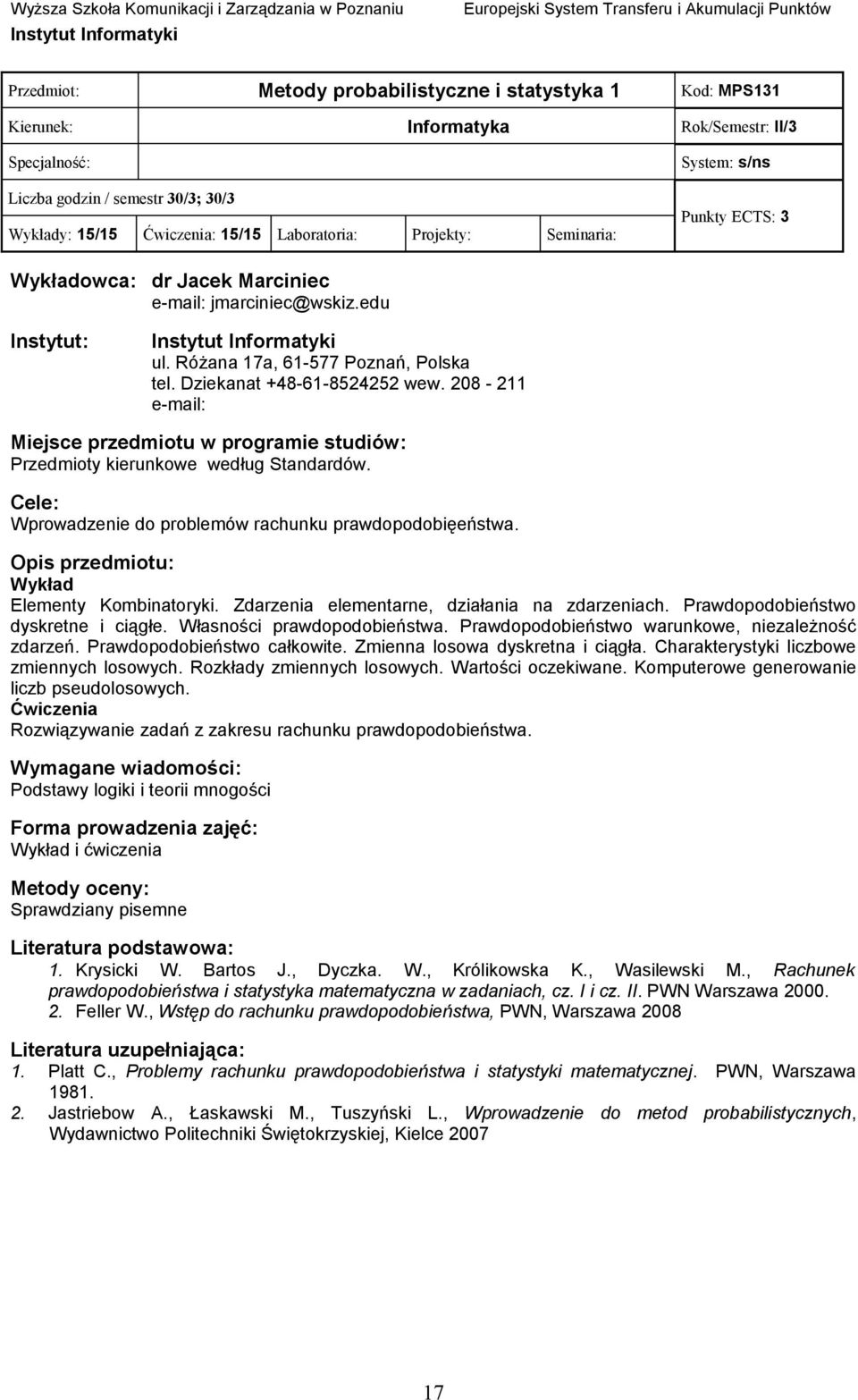 208-211 e-mail: Przedmioty kierunkowe według Standardów. Wprowadzenie do problemów rachunku prawdopodobięeństwa. Wykład Elementy Kombinatoryki. Zdarzenia elementarne, działania na zdarzeniach.