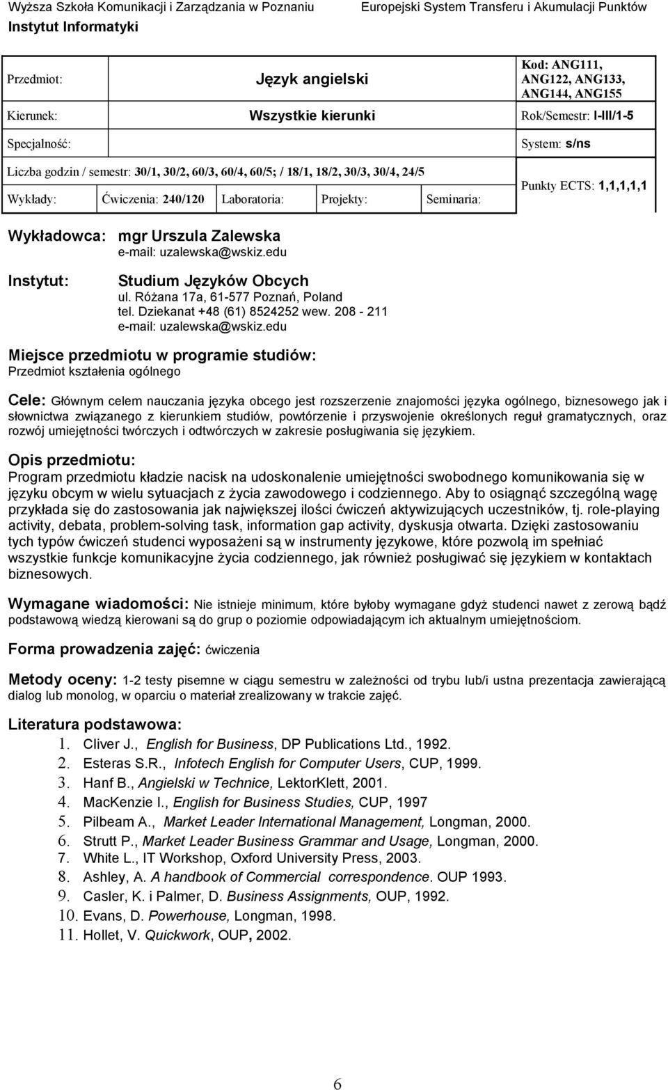 Różana 17a, 61-577 Poznań, Poland tel. Dziekanat +48 (61) 8524252 wew. 208-211 e-mail: uzalewska@wskiz.