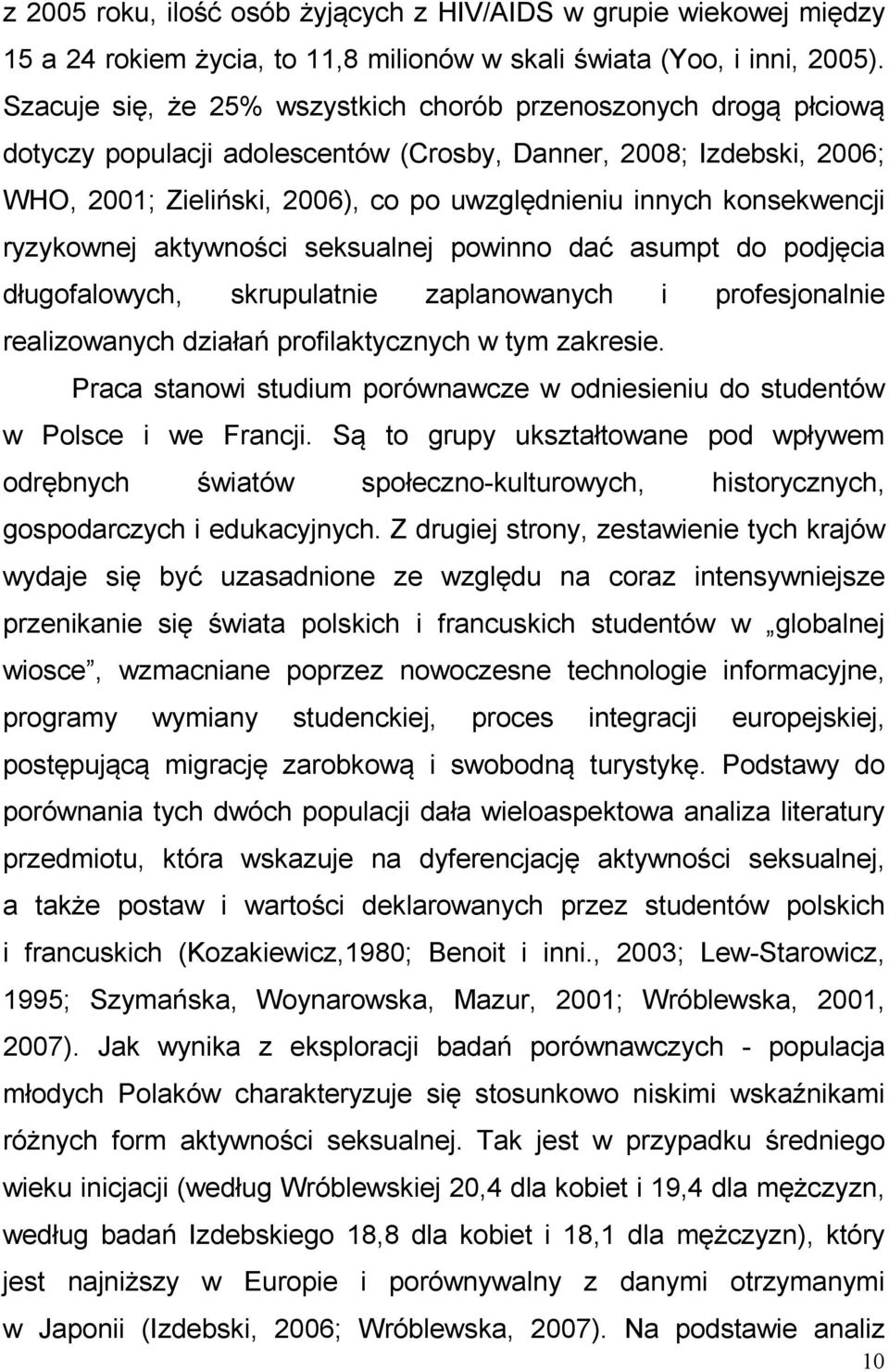 konsekwencji ryzykownej aktywności seksualnej powinno dać asumpt do podjęcia długofalowych, skrupulatnie zaplanowanych i profesjonalnie realizowanych działań profilaktycznych w tym zakresie.