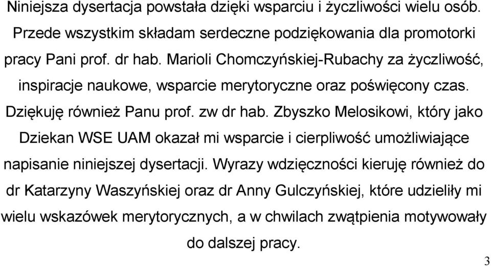 Zbyszko Melosikowi, który jako Dziekan WSE UAM okazał mi wsparcie i cierpliwość umożliwiające napisanie niniejszej dysertacji.