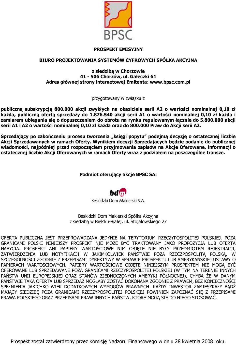 540 akcji serii A1 o wartości nominalnej 0,10 zł każda i zamiarem ubiegania się o dopuszczeniem do obrotu na rynku regulowanym łącznie do 5.800.