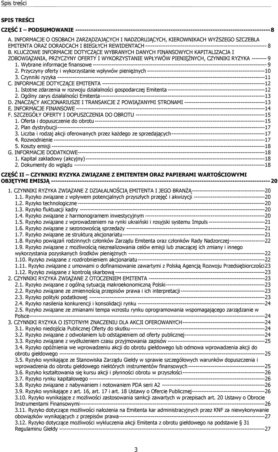 B. KLUCZOWE INFORMACJE DOTYCZĄCE WYBRANYCH DANYCH FINANSOWYCH KAPITALIZACJA I ZOBOWIĄZANIA, PRZYCZYNY OFERTY I WYKORZYSTANIE WPŁYWÓW PIENIĘŻNYCH, CZYNNIKI RYZYKA -------- 9 1.