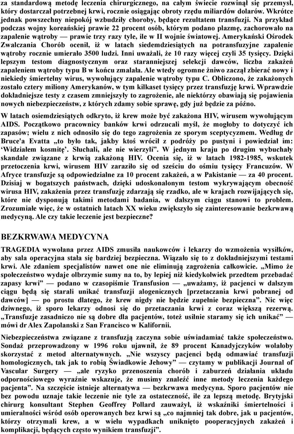 Na przykład podczas wojny koreańskiej prawie 22 procent osób, którym podano plazmę, zachorowało na zapalenie wątroby prawie trzy razy tyle, ile w II wojnie światowej.