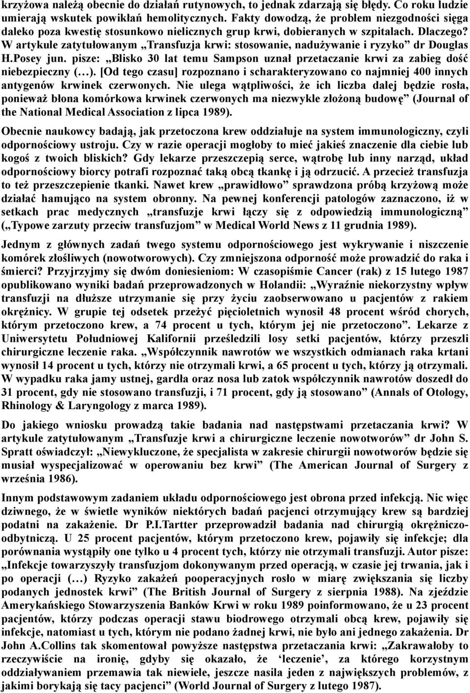 W artykule zatytułowanym Transfuzja krwi: stosowanie, nadużywanie i ryzyko dr Douglas H.Posey jun. pisze: Blisko 30 lat temu Sampson uznał przetaczanie krwi za zabieg dość niebezpieczny ( ).