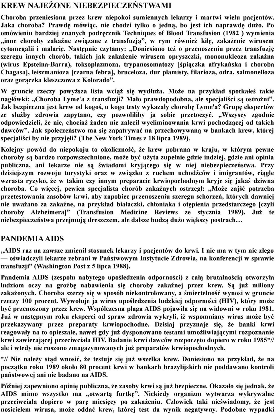 Po omówieniu bardziej znanych podręcznik Techniques of Blood Transfusion (1982 ) wymienia inne choroby zakaźne związane z transfuzją, w rym również kiłę, zakażenie wirusem cytomegalii i malarię.