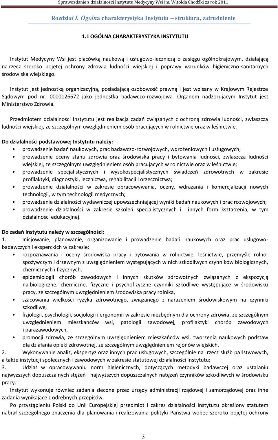 poprawy warunków higieniczno-sanitarnych środowiska wiejskiego. Instytut jest jednostką organizacyjną, posiadającą osobowość prawną i jest wpisany w Krajowym Rejestrze Sądowym pod nr.