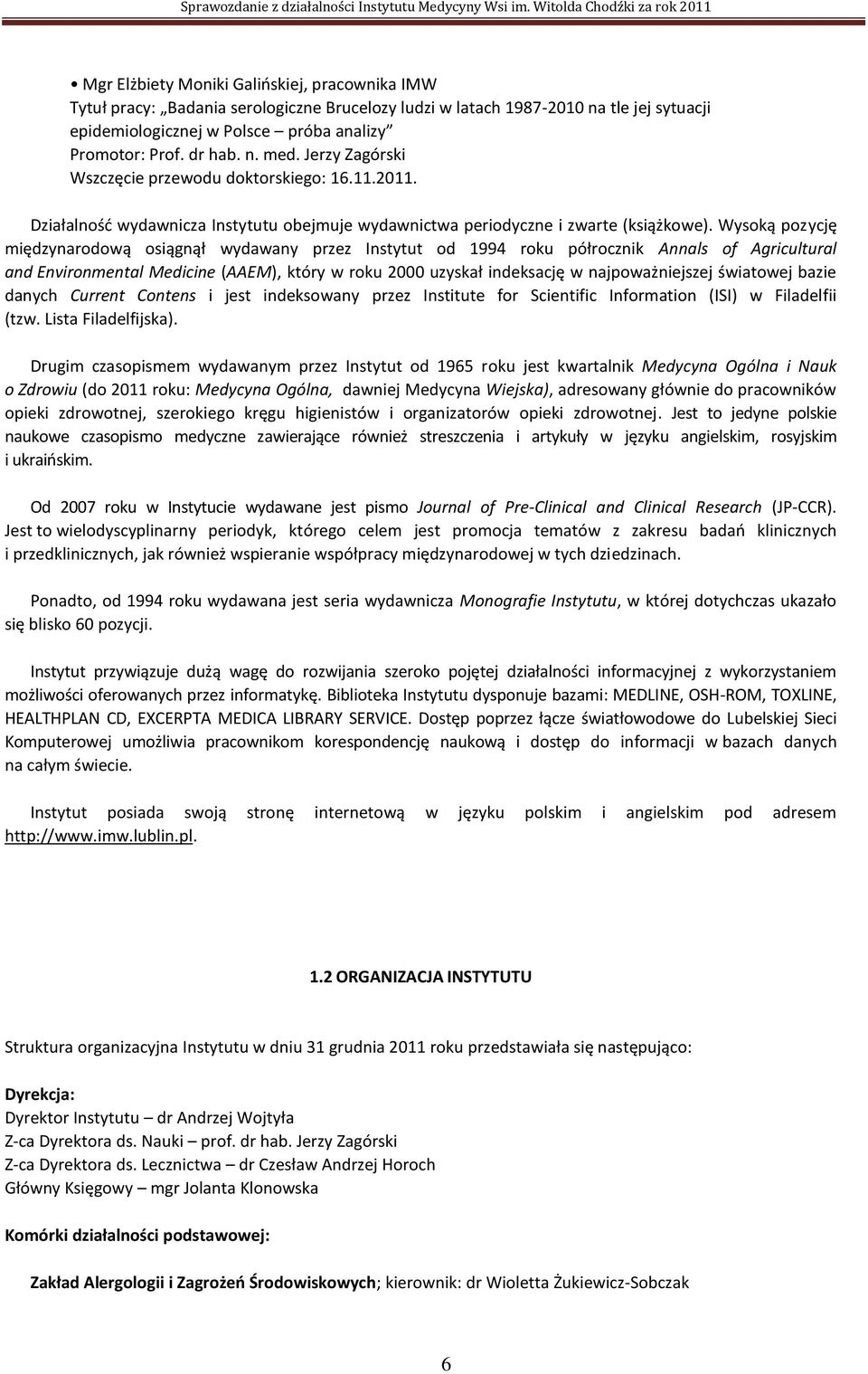 Wysoką pozycję międzynarodową osiągnął wydawany przez Instytut od 1994 roku półrocznik Annals of Agricultural and Environmental Medicine (AAEM), który w roku 2000 uzyskał indeksację w