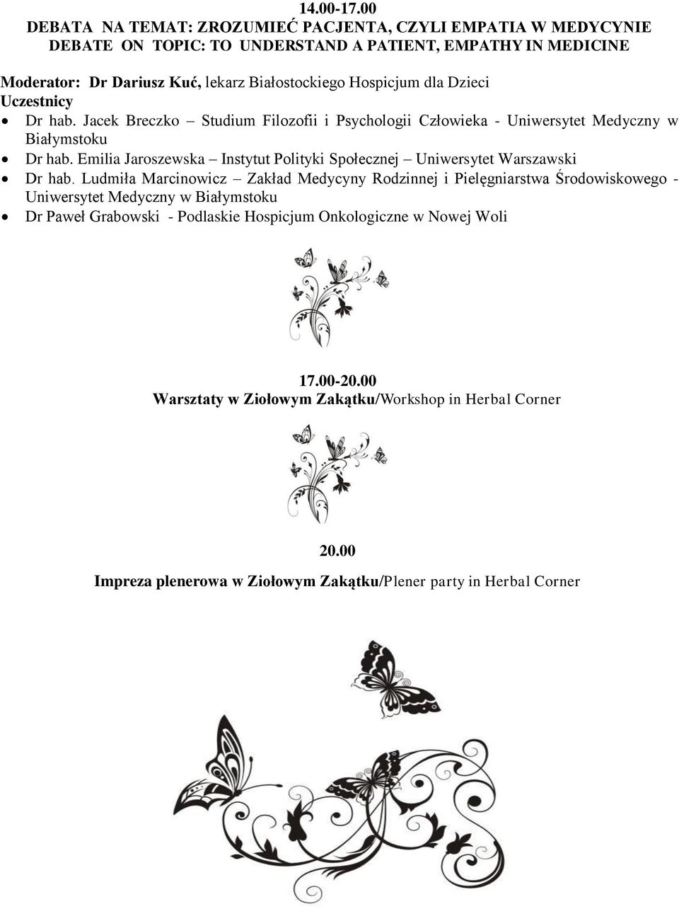 Hospicjum dla Dzieci Uczestnicy Dr hab. Jacek Breczko Studium Filozofii i Psychologii Człowieka - Uniwersytet Medyczny w Białymstoku Dr hab.