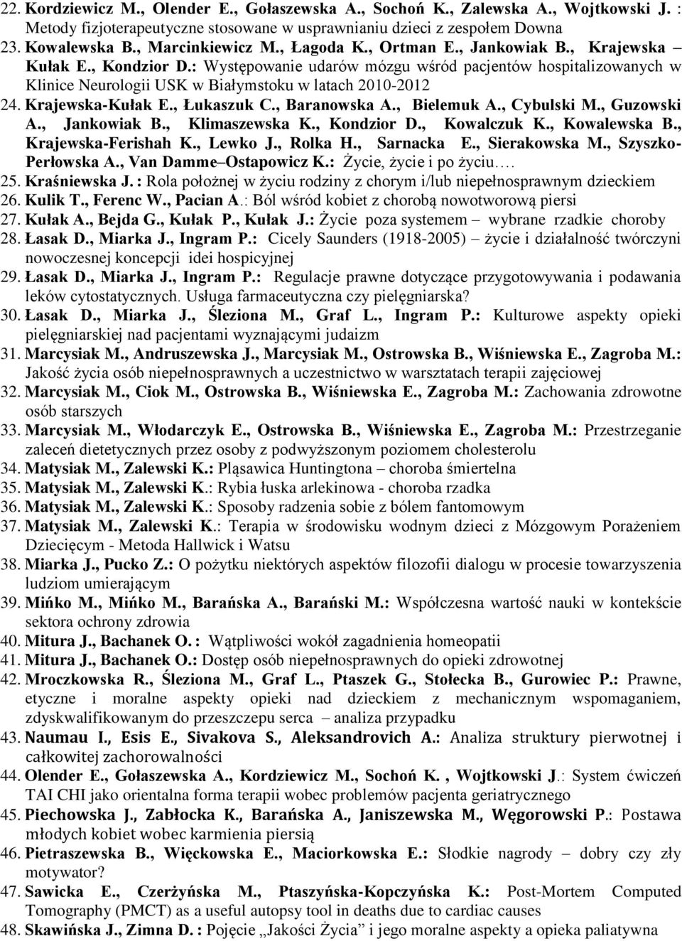 Krajewska-Kułak E., Łukaszuk C., Baranowska A., Bielemuk A., Cybulski M., Guzowski A., Jankowiak B., Klimaszewska K., Kondzior D., Kowalczuk K., Kowalewska B., Krajewska-Ferishah K., Lewko J.