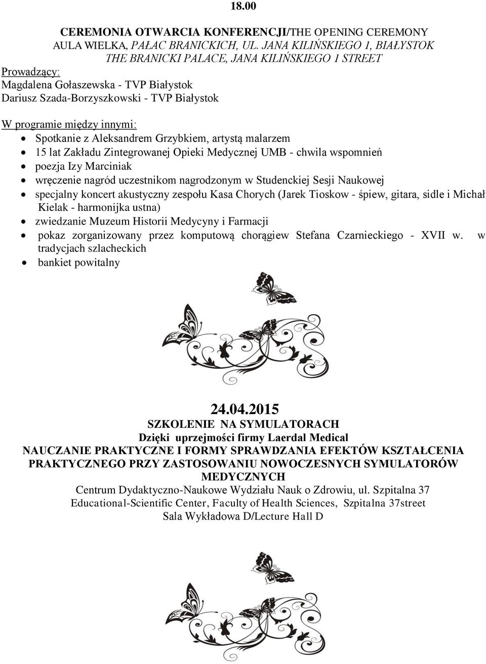 Spotkanie z Aleksandrem Grzybkiem, artystą malarzem 15 lat Zakładu Zintegrowanej Opieki Medycznej UMB - chwila wspomnień poezja Izy Marciniak wręczenie nagród uczestnikom nagrodzonym w Studenckiej