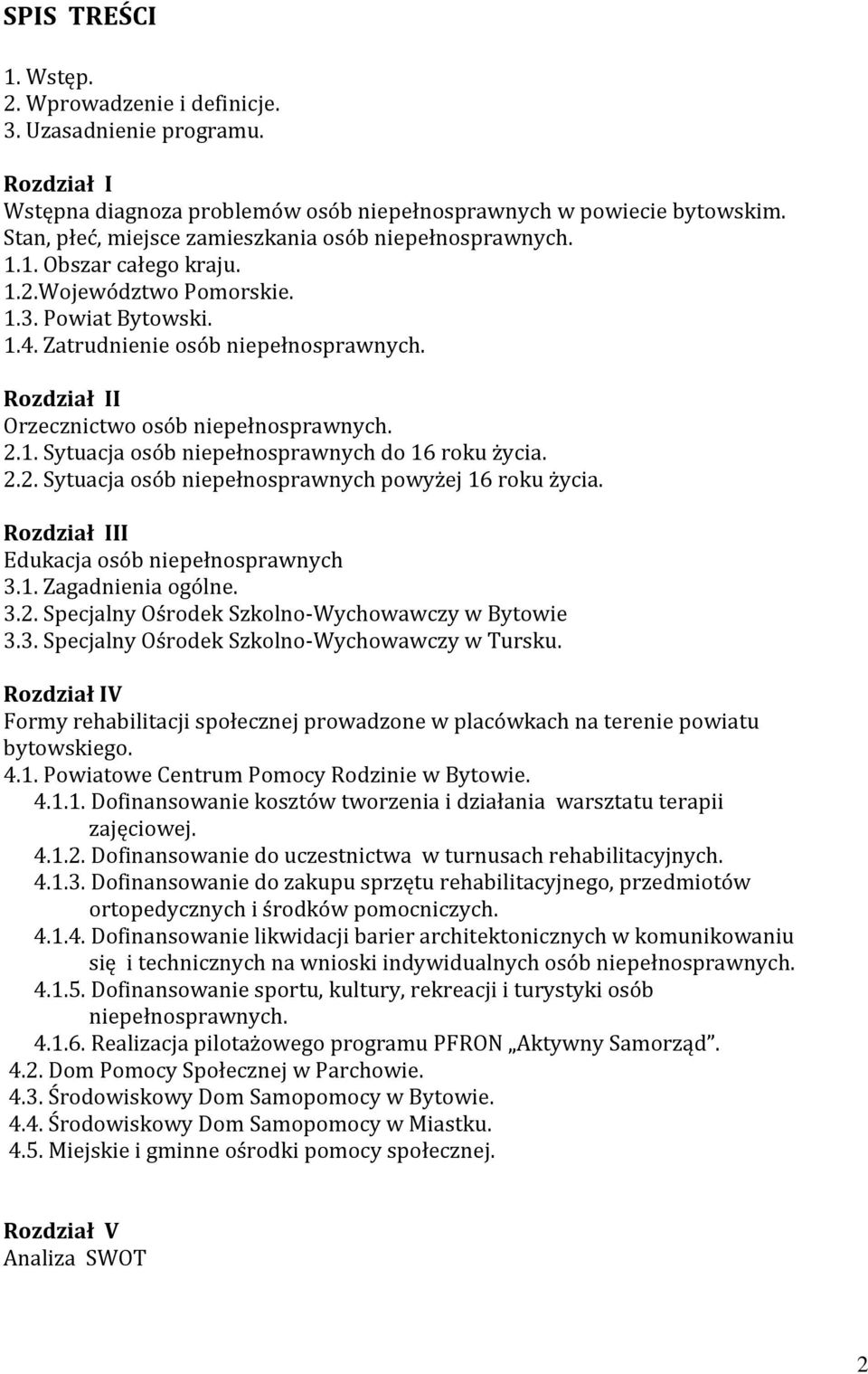 Rozdział II Orzecznictwo osób niepełnosprawnych. 2.1. Sytuacja osób niepełnosprawnych do 16 roku życia. 2.2. Sytuacja osób niepełnosprawnych powyżej 16 roku życia.