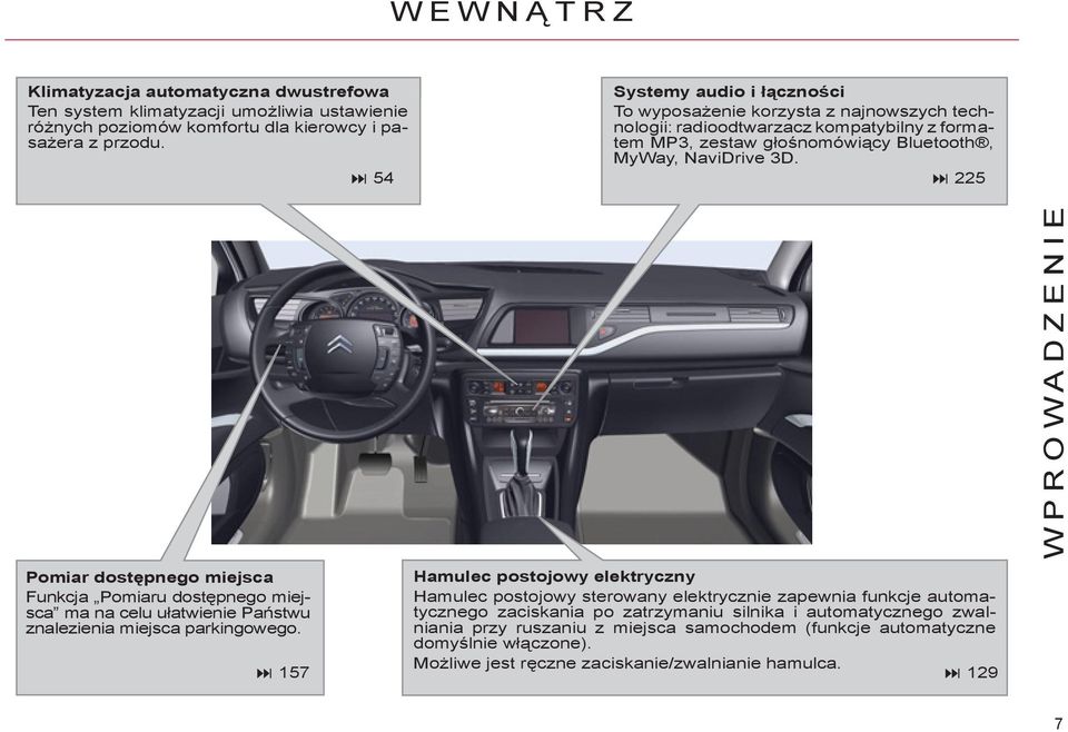 5 5 Pomiar dostępnego miejsca Funkcja Pomiaru dostępnego miejsca ma na celu ułatwienie Państwu znalezienia miejsca parkingowego.