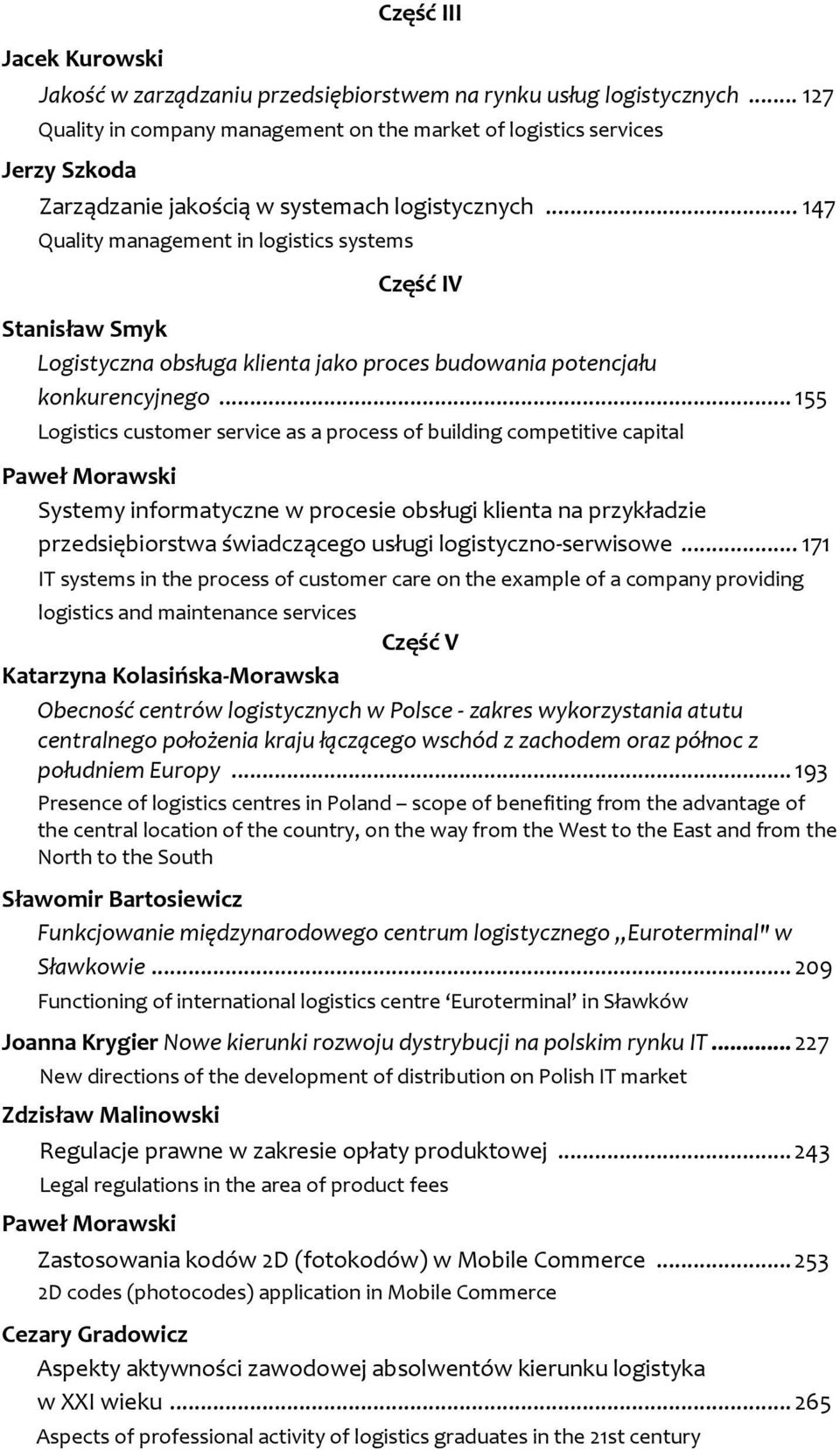 .. 147 Quality management in logistics systems Część IV Stanisław Smyk Logistyczna obsługa klienta jako proces budowania potencjału konkurencyjnego.