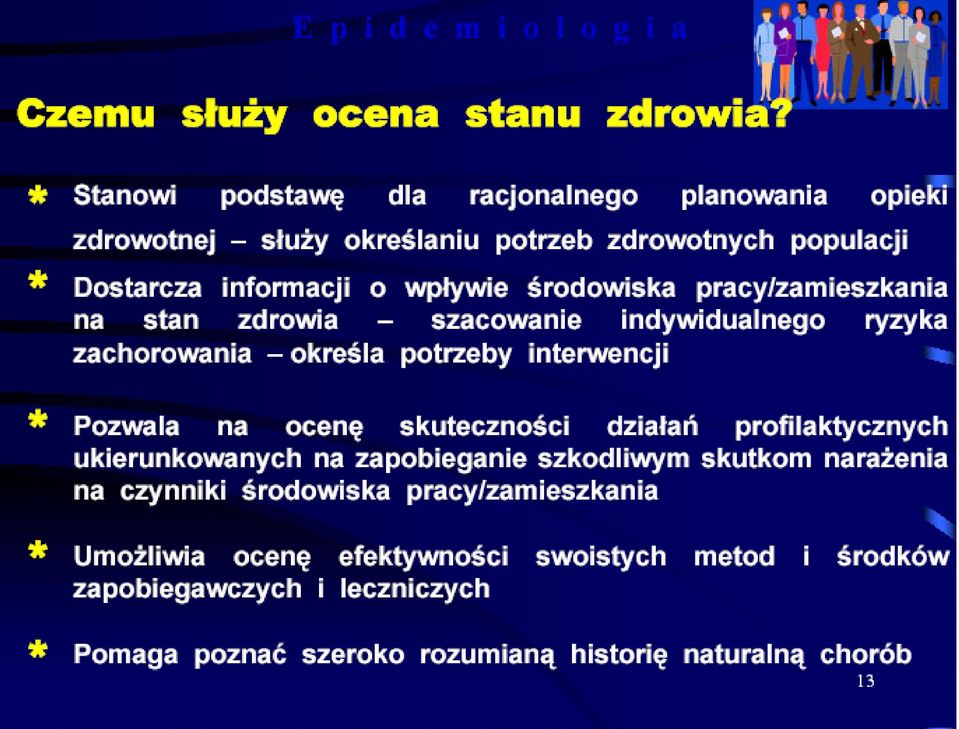 pracy/zamieszkania na stan zdrowia szacowanie indywidualnego ryzyka zachorowania określa potrzeby interwencji * Pozwala na ocenę skuteczności działań