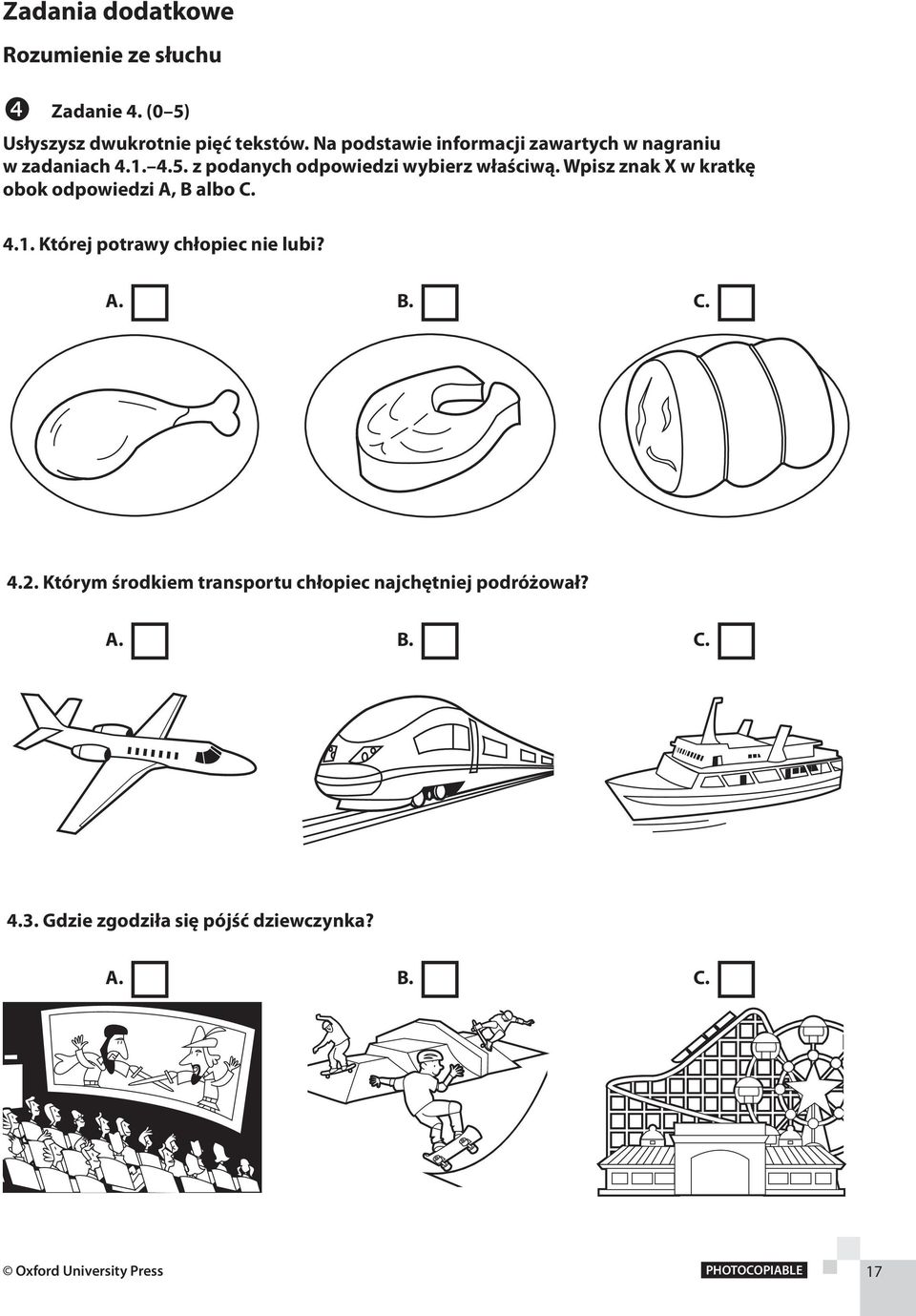 Wpisz znak X w kratkę obok odpowiedzi A, B albo C. 4.1. Której potrawy chłopiec nie lubi? 4.2.