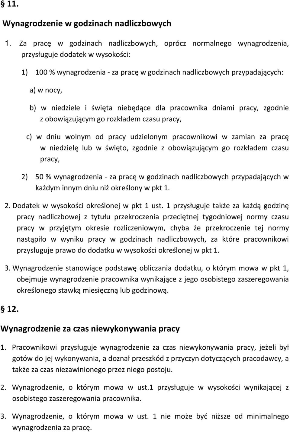 niedziele i święta niebędące dla pracownika dniami pracy, zgodnie z obowiązującym go rozkładem czasu pracy, c) w dniu wolnym od pracy udzielonym pracownikowi w zamian za pracę w niedzielę lub w