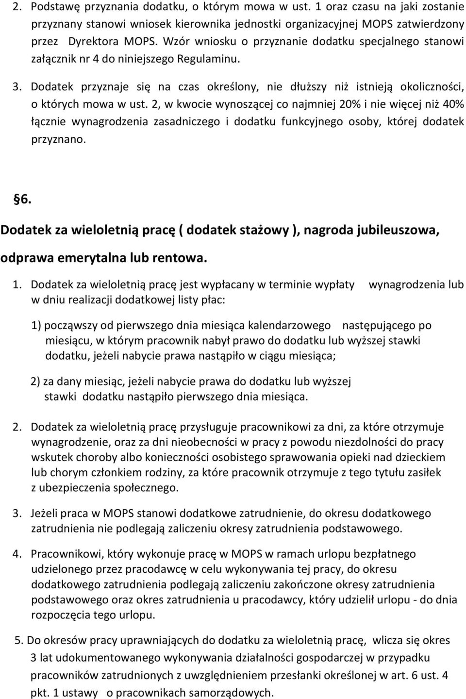 2, w kwocie wynoszącej co najmniej 20% i nie więcej niż 40% łącznie wynagrodzenia zasadniczego i dodatku funkcyjnego osoby, której dodatek przyznano. 6.