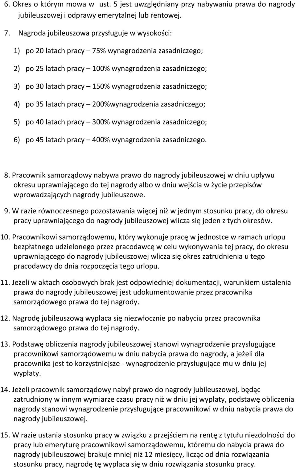 zasadniczego; 4) po 35 latach pracy 200%wynagrodzenia zasadniczego; 5) po 40 latach pracy 300% wynagrodzenia zasadniczego; 6) po 45 latach pracy 400% wynagrodzenia zasadniczego. 8.