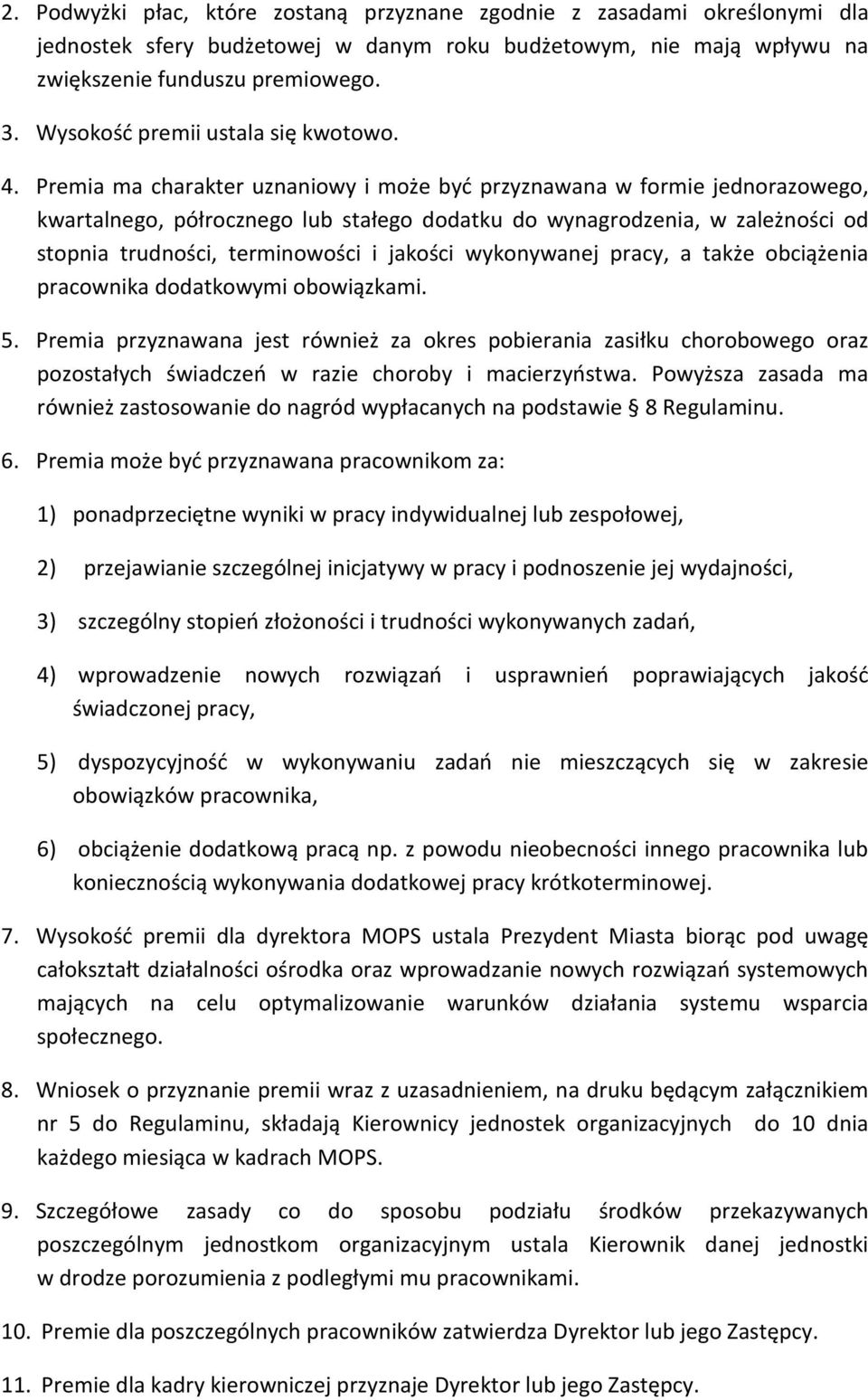 Premia ma charakter uznaniowy i może być przyznawana w formie jednorazowego, kwartalnego, półrocznego lub stałego dodatku do wynagrodzenia, w zależności od stopnia trudności, terminowości i jakości