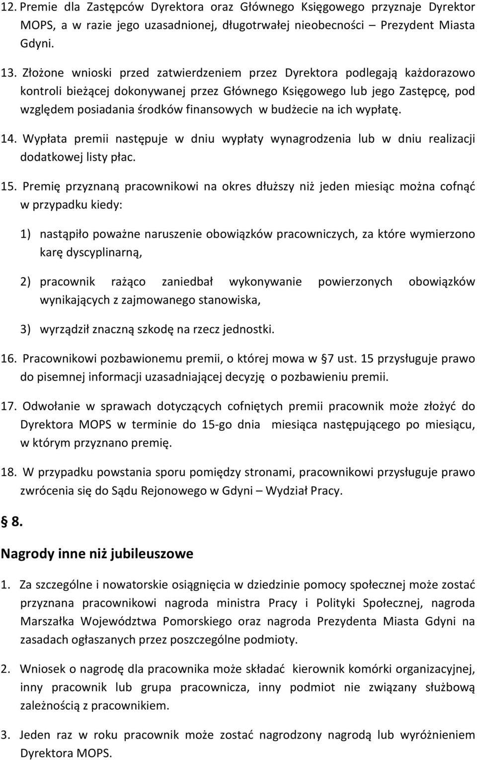 budżecie na ich wypłatę. 14. Wypłata premii następuje w dniu wypłaty wynagrodzenia lub w dniu realizacji dodatkowej listy płac. 15.