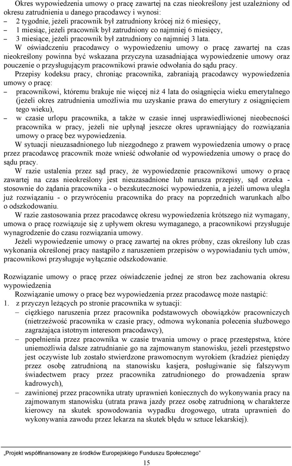 W oświadczeniu pracodawcy o wypowiedzeniu umowy o pracę zawartej na czas nieokreślony powinna być wskazana przyczyna uzasadniająca wypowiedzenie umowy oraz pouczenie o przysługującym pracownikowi