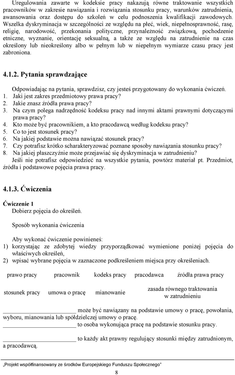 Wszelka dyskryminacja w szczególności ze względu na płeć, wiek, niepełnosprawność, rasę, religię, narodowość, przekonania polityczne, przynależność związkową, pochodzenie etniczne, wyznanie,