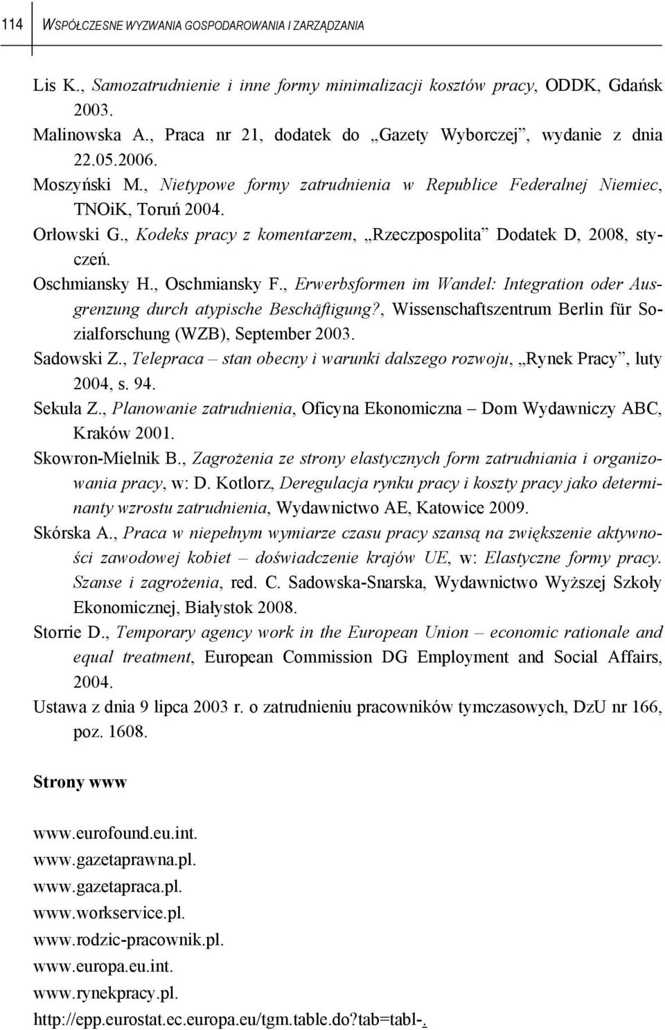 , Kodeks pracy z komentarzem, Rzeczpospolita Dodatek D, 2008, styczeń. Oschmiansky H., Oschmiansky F., Erwerbsformen im Wandel: Integration oder Ausgrenzung durch atypische Beschäftigung?