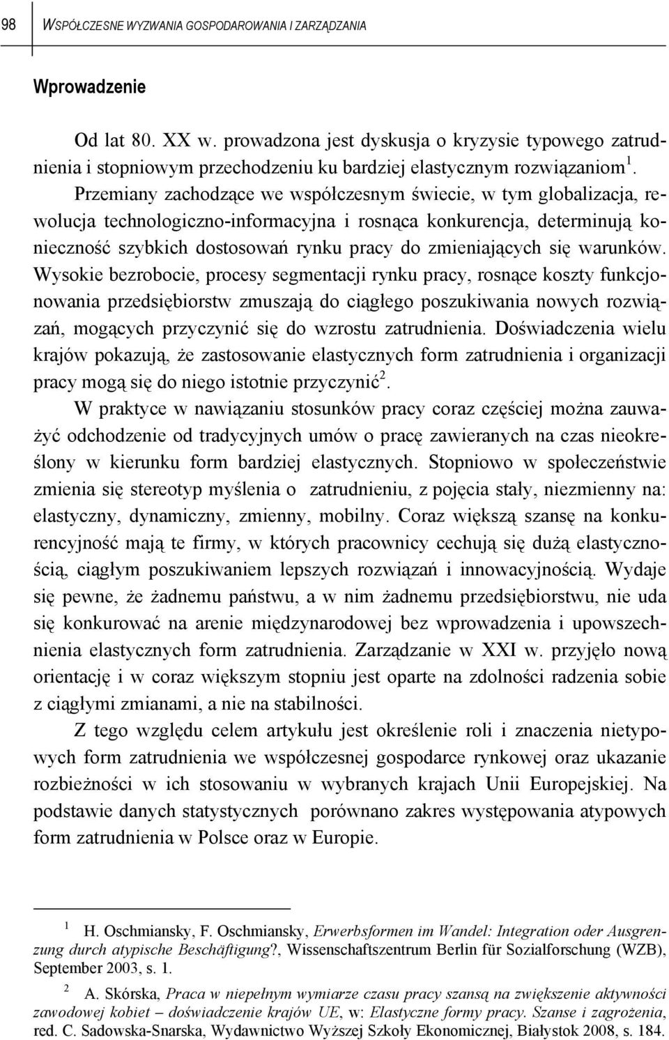 Przemiany zachodzące we współczesnym świecie, w tym globalizacja, rewolucja technologiczno-informacyjna i rosnąca konkurencja, determinują konieczność szybkich dostosowań rynku pracy do zmieniających