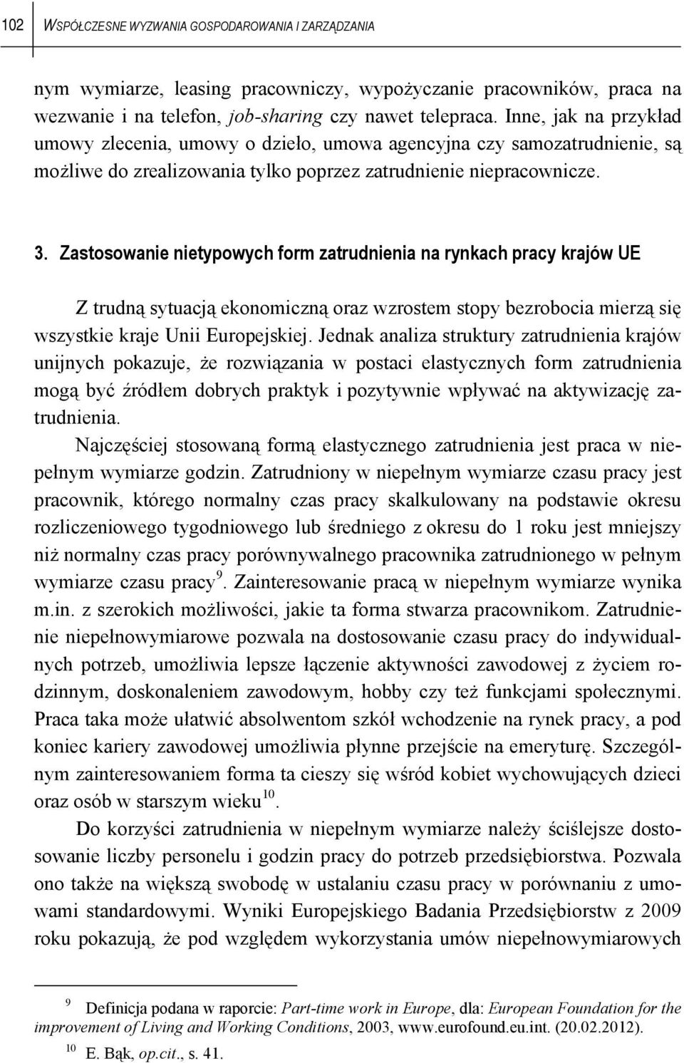 Zastosowanie nietypowych form zatrudnienia na rynkach pracy krajów UE Z trudną sytuacją ekonomiczną oraz wzrostem stopy bezrobocia mierzą się wszystkie kraje Unii Europejskiej.