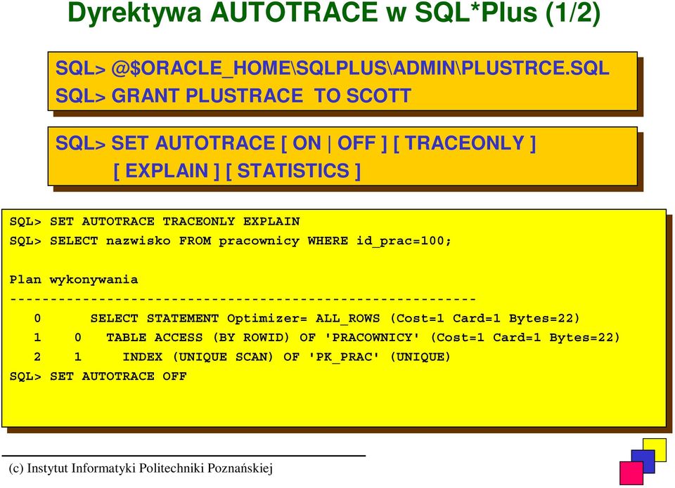 SQL> SQL> SELECT SELECT nazwisko nazwisko FROM FROM pracownicy pracownicy WHERE WHERE id_prac=; id_prac=; Plan Plan wykonywania wykonywania ----------------------------------------------------------