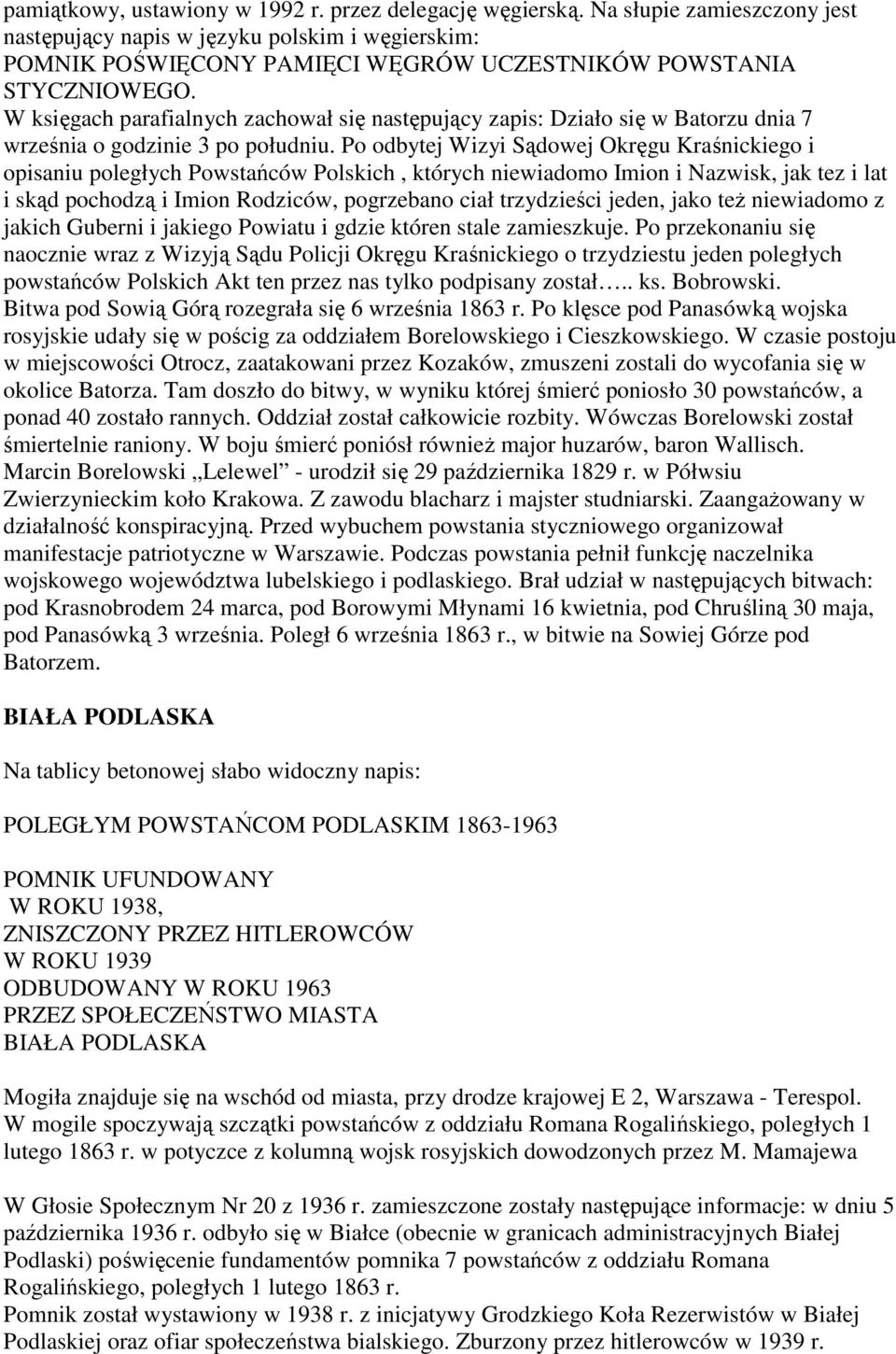 W księgach parafialnych zachował się następujący zapis: Działo się w Batorzu dnia 7 września o godzinie 3 po południu.