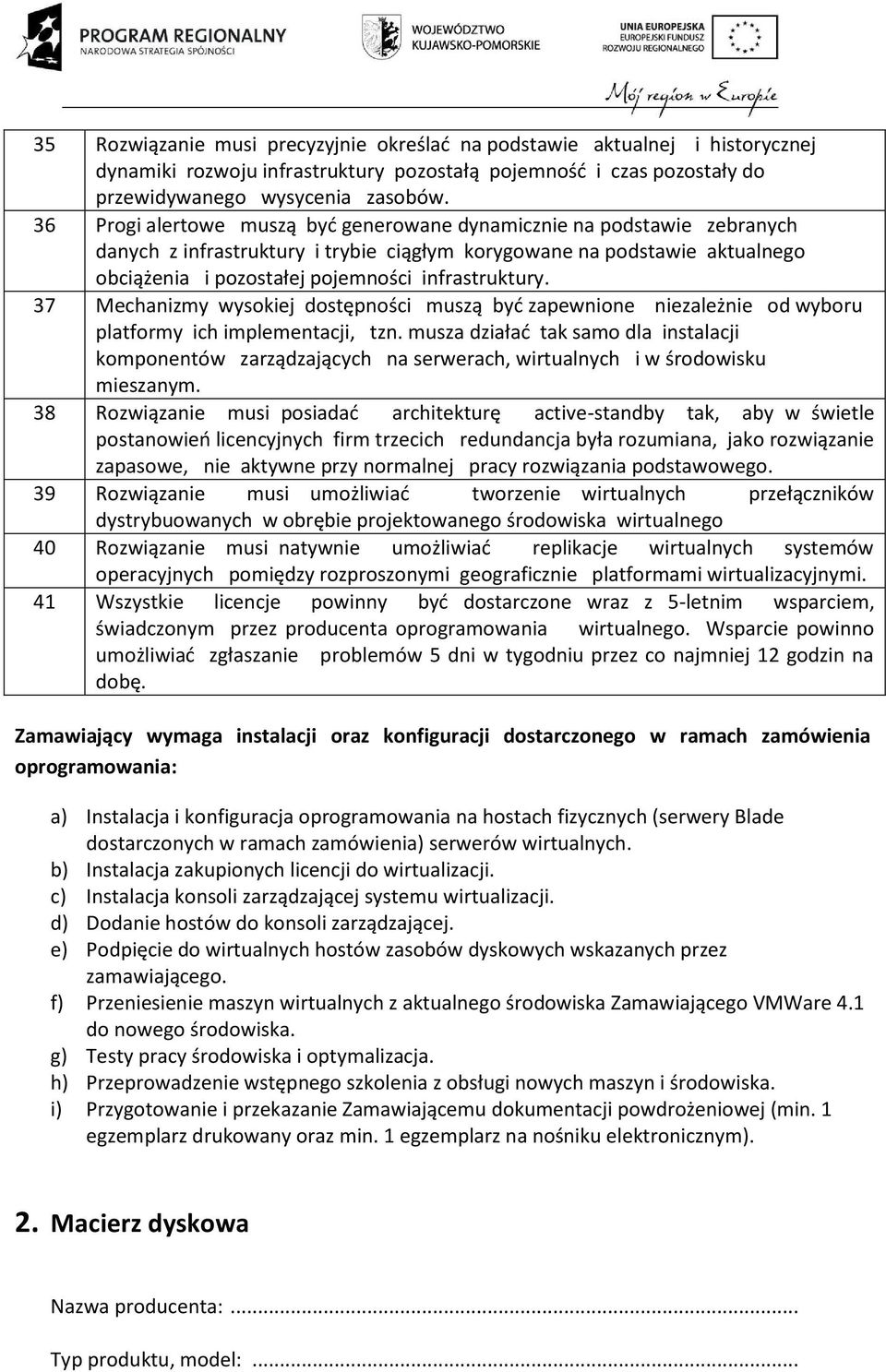 37 Mechanizmy wysokiej dostępności muszą być zapewnione niezależnie od wyboru platformy ich implementacji, tzn.