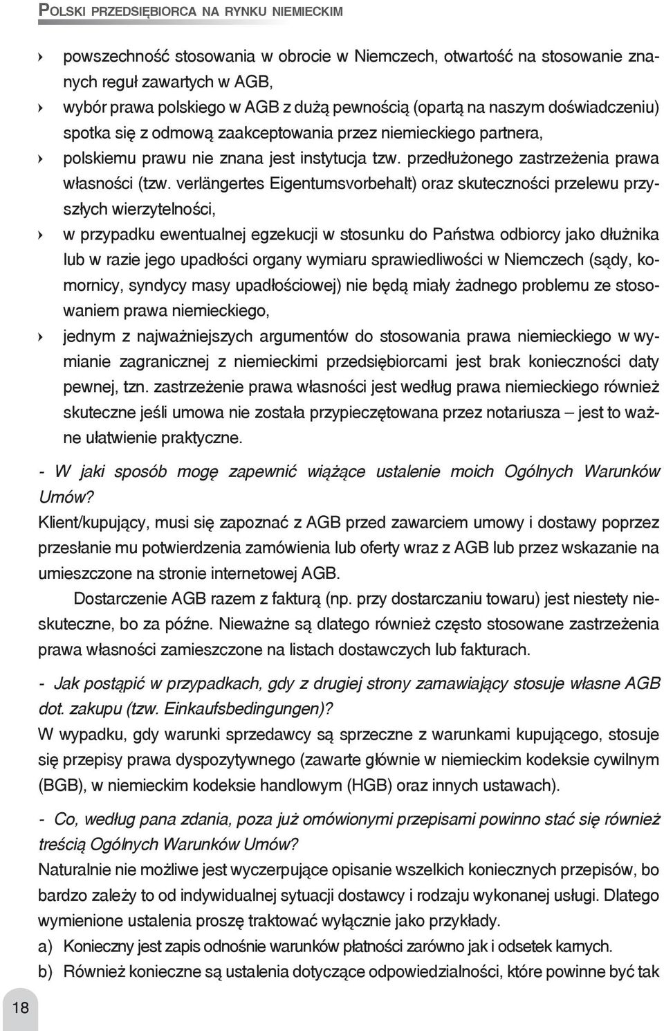 verlängertes Eigentumsvorbehalt) oraz skuteczności przelewu przyszłych wierzytelności, w przypadku ewentualnej egzekucji w stosunku do Państwa odbiorcy jako dłużnika lub w razie jego upadłości organy