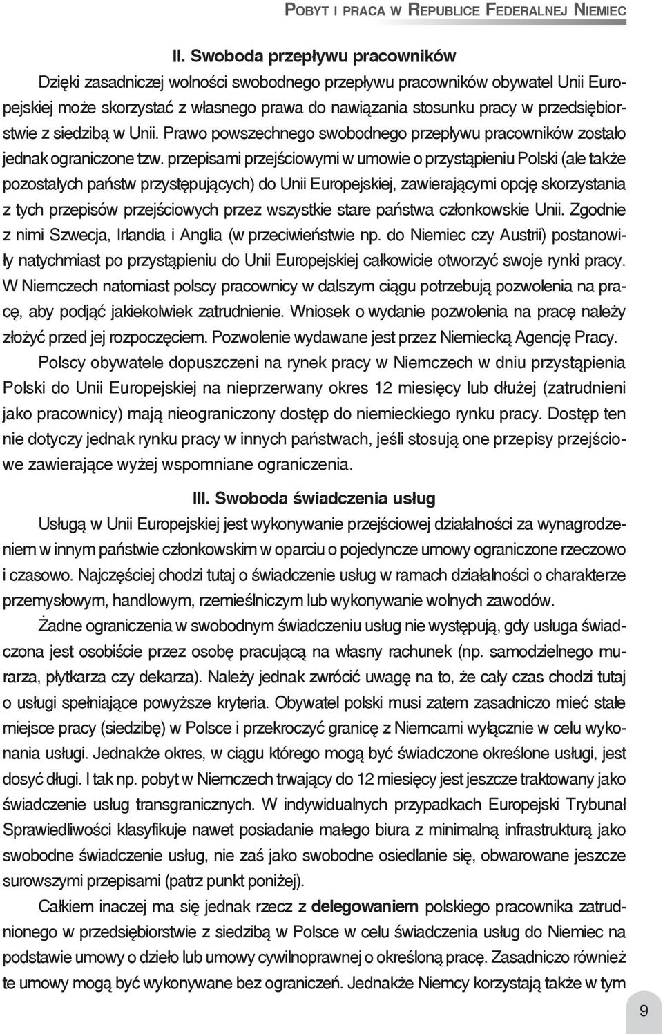 z siedzibą w Unii. Prawo powszechnego swobodnego przepływu pracowników zostało jednak ograniczone tzw.