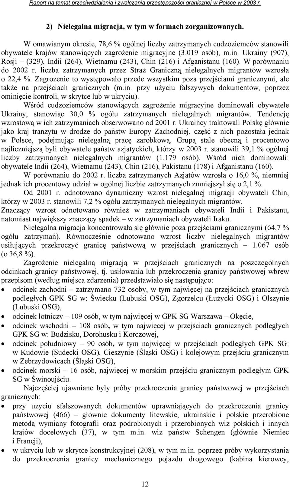 liczba zatrzymanych przez Straż Graniczną nielegalnych migrantów wzrosła o 22,4 %. Zagrożenie to występowało przede wszystkim poza przejściami granicznymi, ale także na przejściach granicznych (m.in.