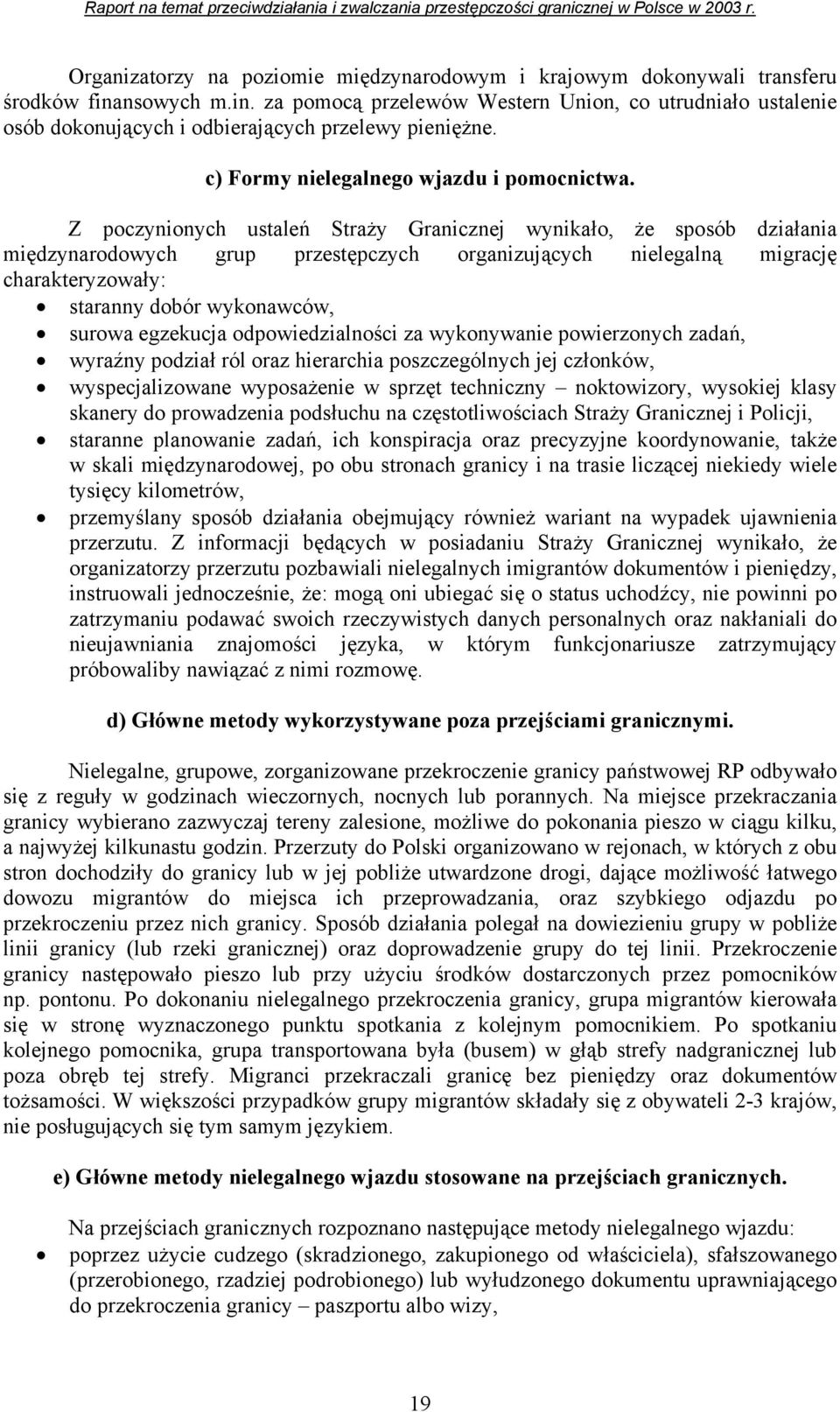 Z poczynionych ustaleń Straży Granicznej wynikało, że sposób działania międzynarodowych grup przestępczych organizujących nielegalną migrację charakteryzowały: staranny dobór wykonawców, surowa