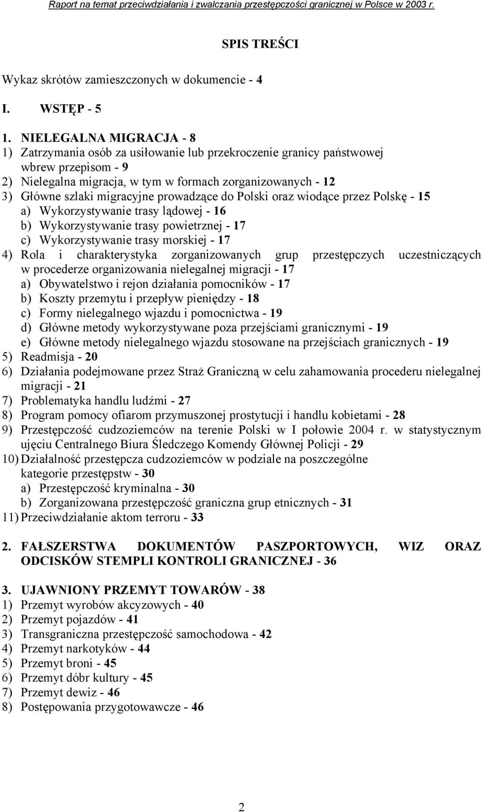 migracyjne prowadzące do Polski oraz wiodące przez Polskę - 15 a) Wykorzystywanie trasy lądowej - 16 b) Wykorzystywanie trasy powietrznej - 17 c) Wykorzystywanie trasy morskiej - 17 4) Rola i