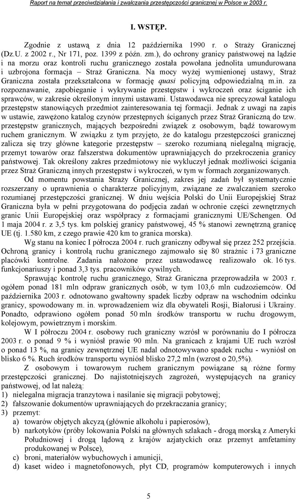 Na mocy wyżej wymienionej ustawy, Straż Graniczna została przekształcona w formację quasi policyjną odpowiedzialną m.in.