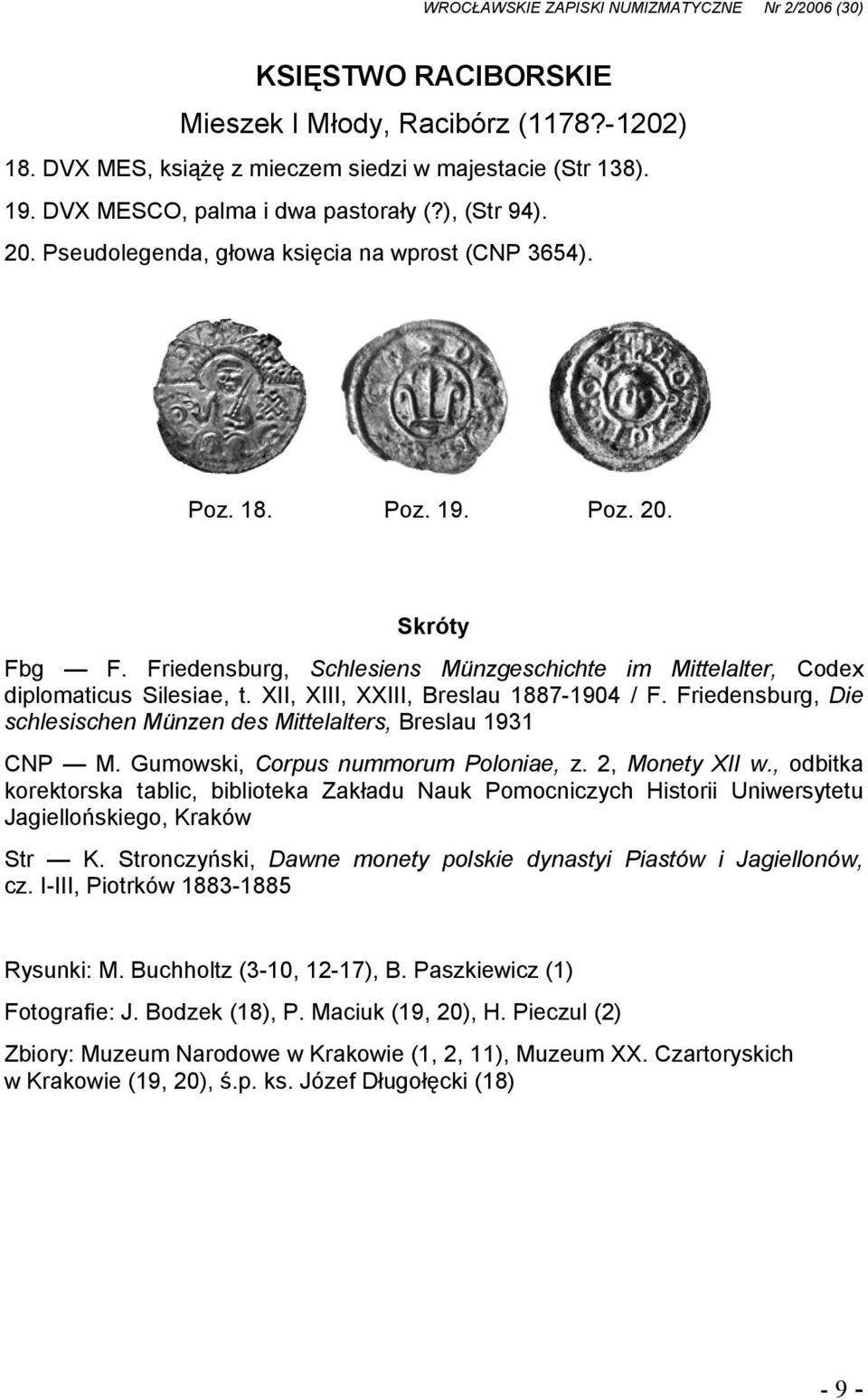 XII, XIII, XXIII, Breslau 1887-1904 / F. Friedensburg, Die schlesischen Münzen des Mittelalters, Breslau 1931 CNP M. Gumowski, Corpus nummorum Poloniae, z. 2, Monety XII w.