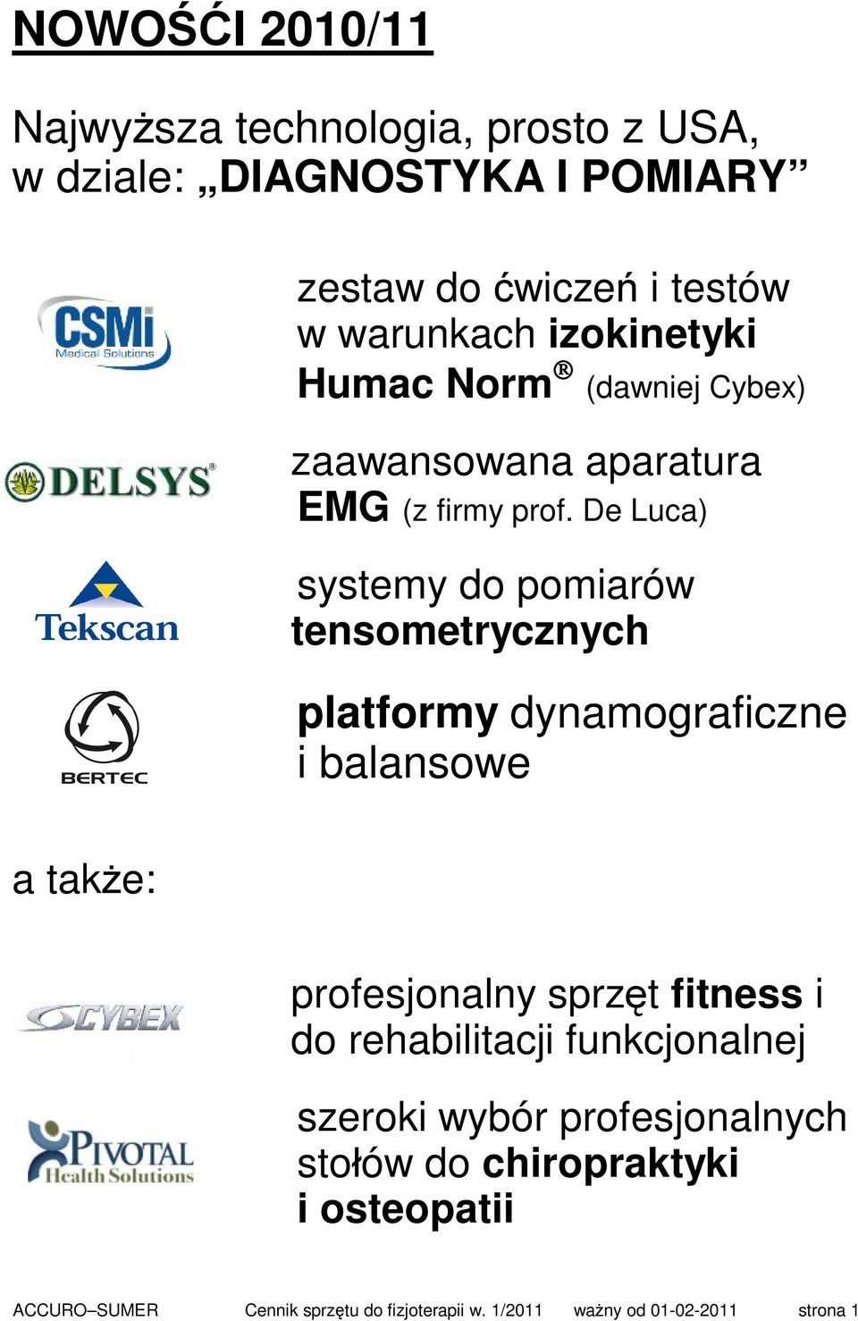 De Luca) systemy do pomiarów tensometrycznych platformy dynamograficzne i balansowe a także: profesjonalny sprzęt fitness i do