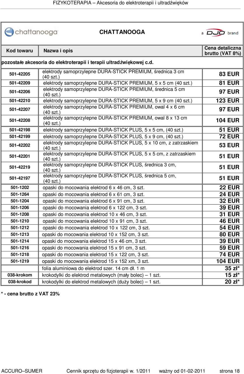 ) 97 EUR 501-42210 elektrody samoprzylepne DURA-STICK PREMIUM, 5 x 9 cm (40 szt.) 123 EUR 501-42207 elektrody samoprzylepne DURA-STICK PREMIUM, owal 4 x 6 cm (40 szt.