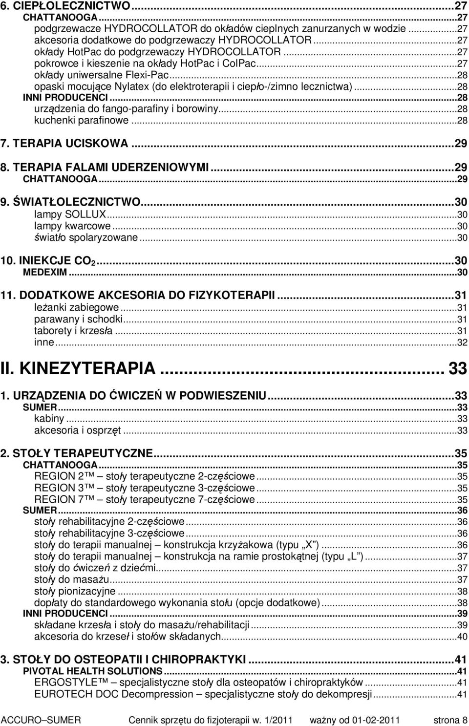 ..28 opaski mocujące Nylatex (do elektroterapii i ciepło-/zimno lecznictwa)...28 INNI PRODUCENCI...28 urządzenia do fango-parafiny i borowiny...28 kuchenki parafinowe...28 7. TERAPIA UCISKOWA...29 8.