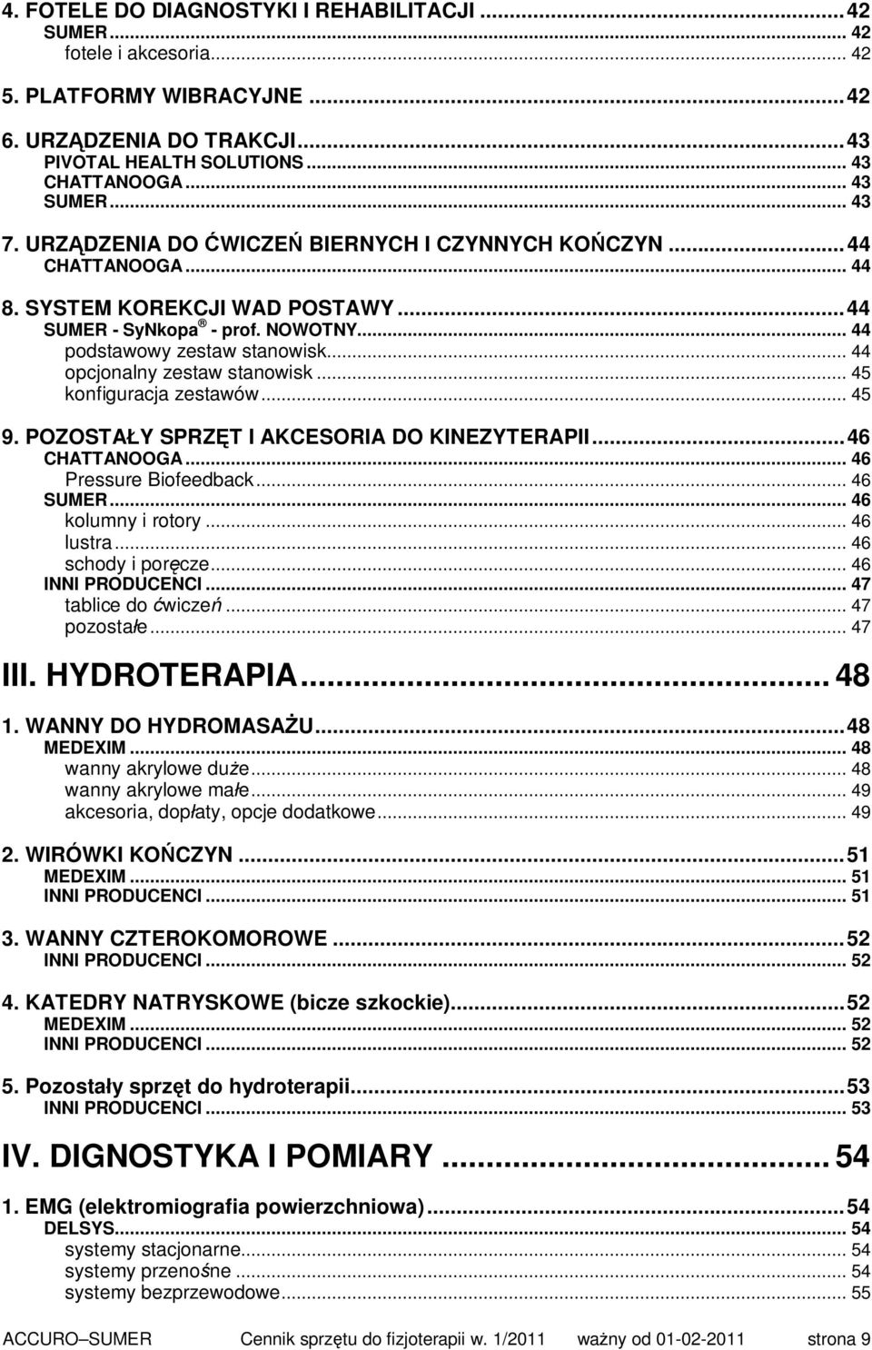 .. 44 opcjonalny zestaw stanowisk... 45 konfiguracja zestawów... 45 9. POZOSTAŁY SPRZĘT I AKCESORIA DO KINEZYTERAPII...46 CHATTANOOGA... 46 Pressure Biofeedback... 46 SUMER... 46 kolumny i rotory.