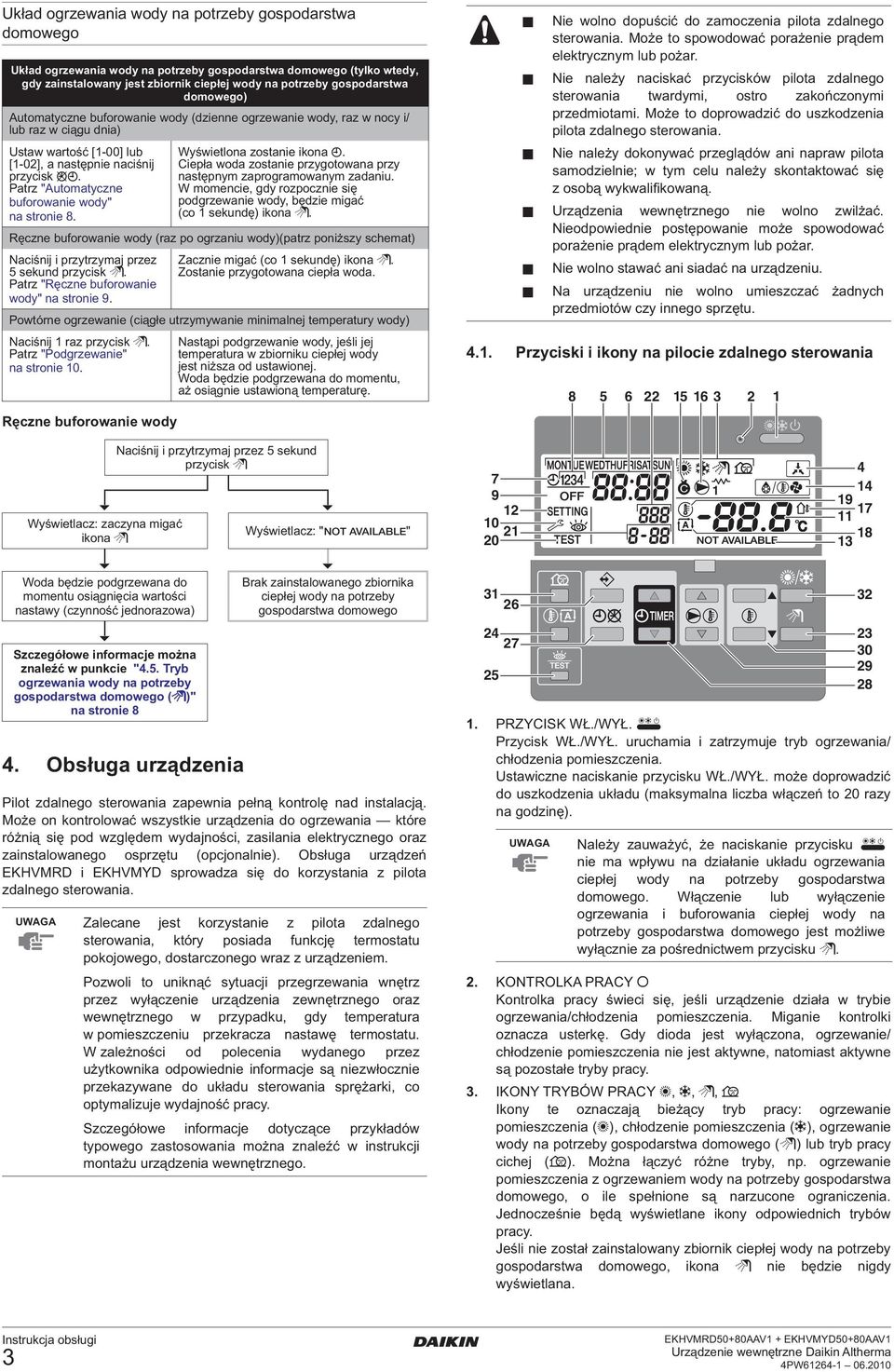 Patrz "Automatyczne buforowanie wody" na stronie 8. Ręczne buforowanie wody Wyświetlona zostanie ikona p. Ciepła woda zostanie przygotowana przy następnym zaprogramowanym zadaniu.