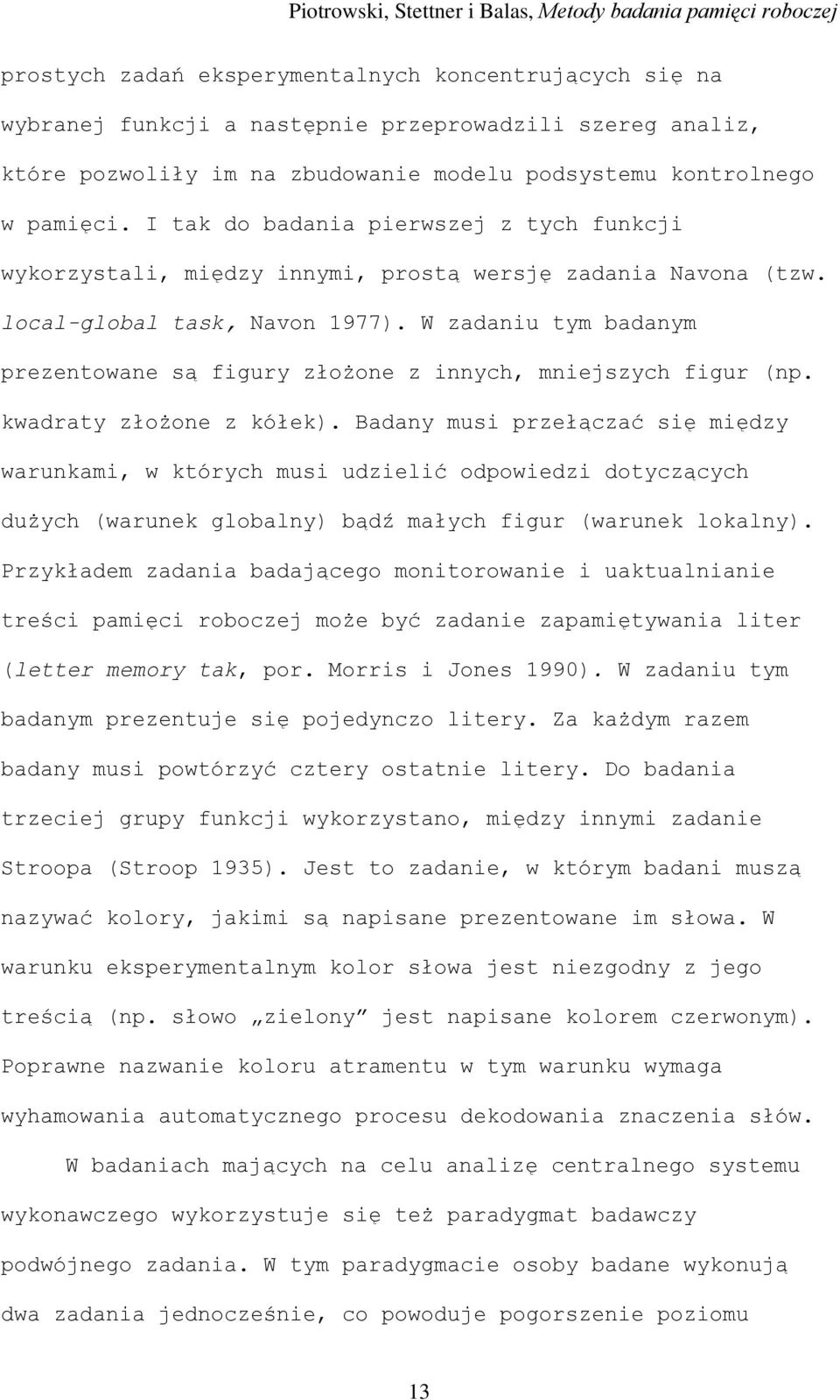 W zadaniu tym badanym prezentowane są figury złożone z innych, mniejszych figur (np. kwadraty złożone z kółek).