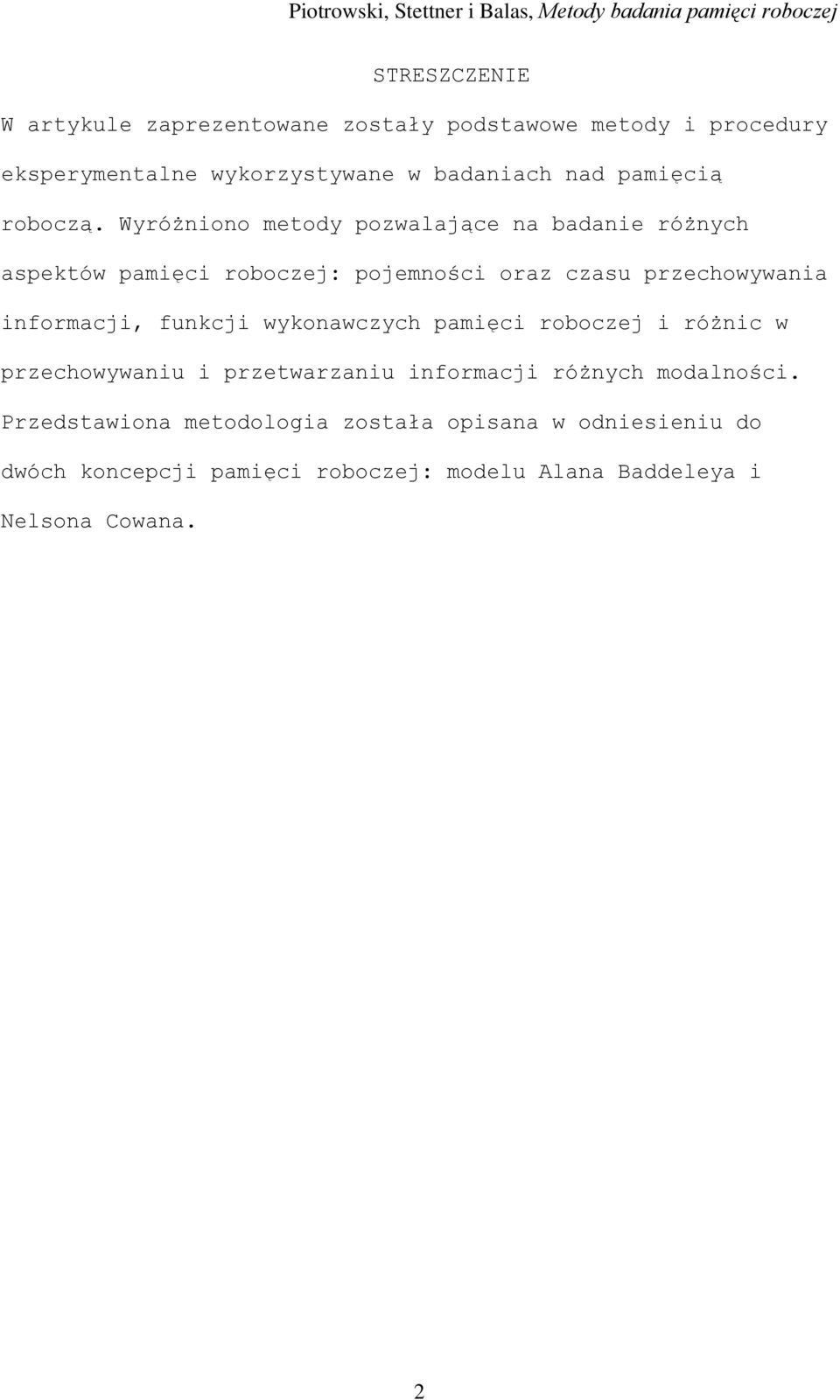 Wyróżniono metody pozwalające na badanie różnych aspektów pamięci roboczej: pojemności oraz czasu przechowywania informacji,